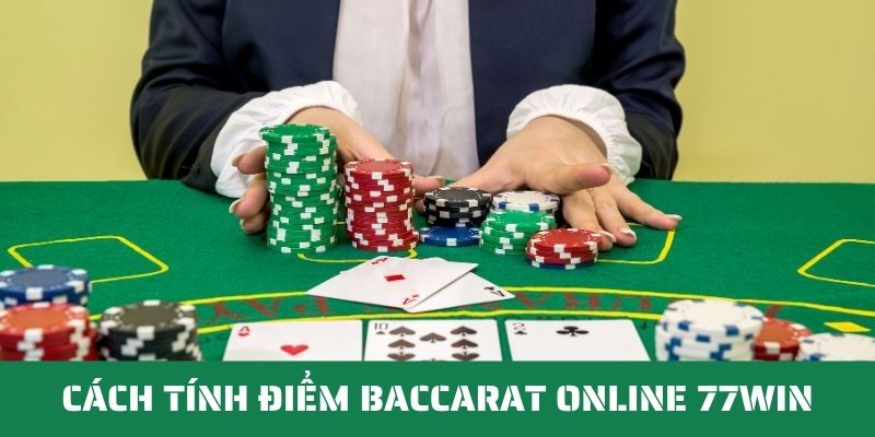 Tính điểm Baccarat game tại 77WIN tương đối đơn giản 