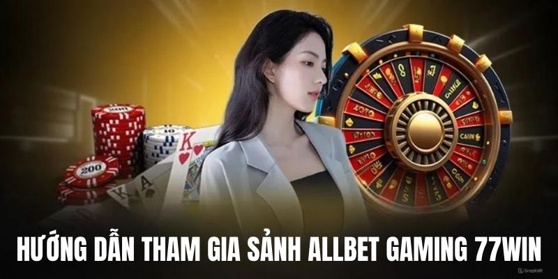 Tham gia 77WIn Allbet Gaming siêu đơn giản 