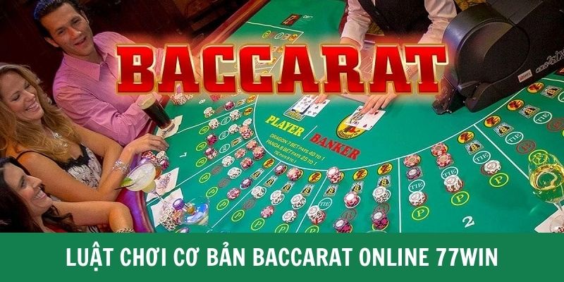 Luật cơ bản cần nắm Baccarat 77WIN 