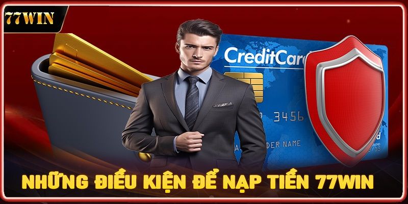 Điều kiện giao dịch nạp tiền 77win cho tất cả hội viên