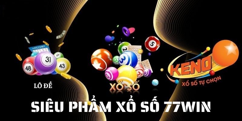 Siêu phẩm hấp dẫn hàng đầu tại 77WIN xổ số 