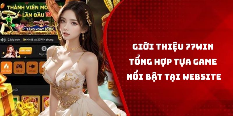 Giới thiệu 77win tổng hợp tựa game nổi bật tại website