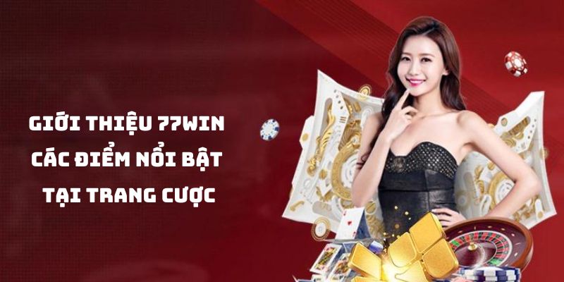 Giới thiệu 77win các điểm nổi bật tại trang cược