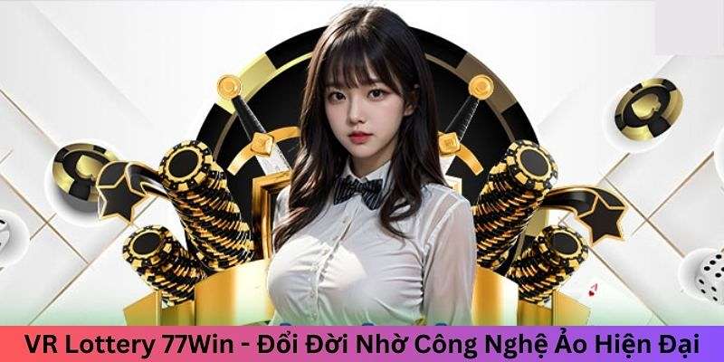 Sảnh game VR Lottery 77win là gì? 